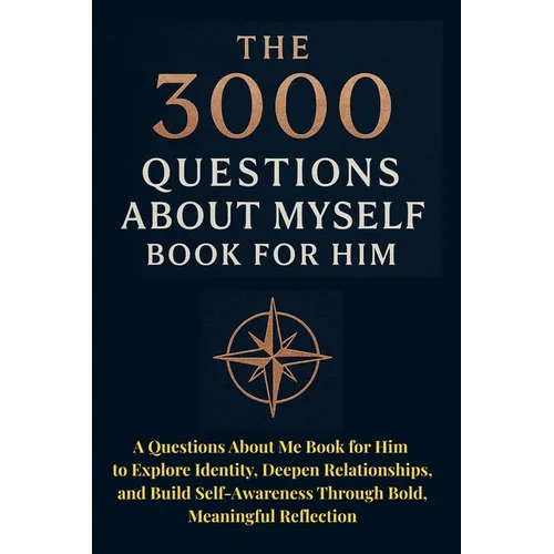 The 3000 Questions About Myself Book for Him: A Questions About Me Book for Him to Explore Identity, Deepen Relationships, and Build Self-Awareness Th