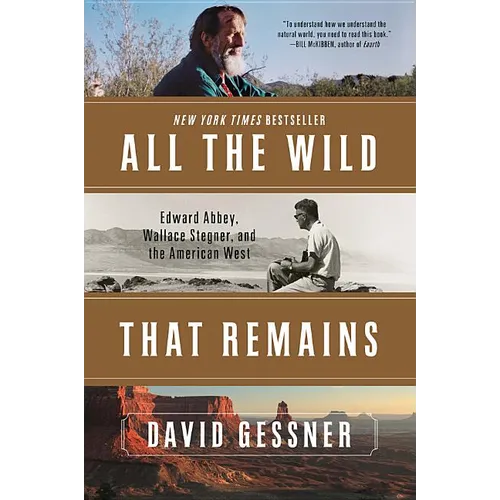 All the Wild That Remains: Edward Abbey, Wallace Stegner, and the American West