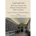 Land and God: The City, County and Diocese of Lincoln Over Nine Centuries: Essays in Honour of Nicholas Bennett