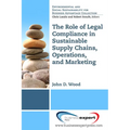 The Role of Legal Compliance in Sustainable Supply Chains, Operations, and Marketing ​