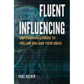 Fluent Influencing: Empowering Others to Follow Your Direction