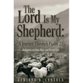 The Lord Is My Shepherd: A Journey Through Psalm 23; Meditations on Trust, Hope, and Eternal Love