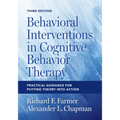 Behavioral Interventions in Cognitive Behavior Therapy: Practical Guidance for Putting Theory Into Action