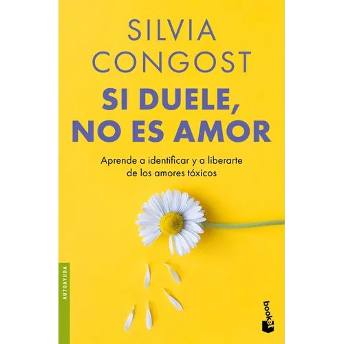 Si Duele, No Es Amor: Aprende a Identificar Y a Liberarte de Los Amores Tóxicos / If It Hurts, It's Not Love