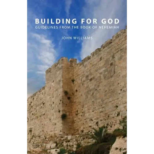 Building for God: Guidelines from the Book of Nehemiah