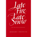 Late Fire, Late Snow: New and Uncollected Poems