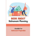 Book About Retirement Planning: Checklist For Retirement Preparation: Retirement Planning
