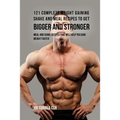 121 Complete Weight Gaining Shake and Meal Recipes to Get Bigger and Stronger: Meal and Shake Recipes That Will Help You Gain Weight Faster