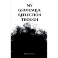 My Grotesque Reflection Though