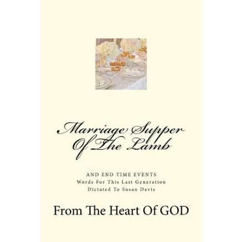 Marriage Supper Of The Lamb: And End Time Events