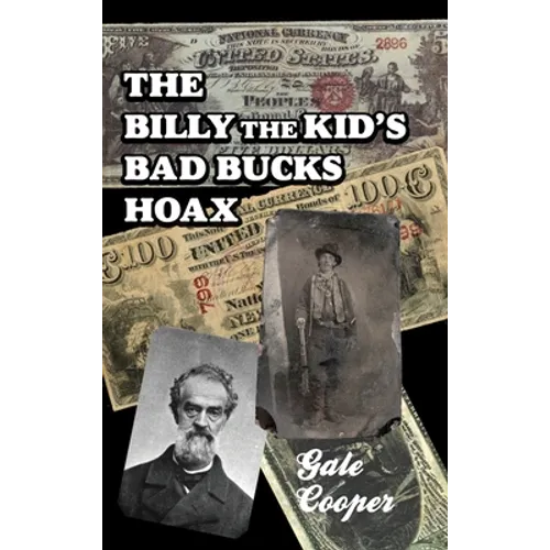 The Billy The Kid's Bad Bucks Hoax: Faking Billy Bonney As A William Brockway Gang Counterfeiter