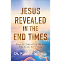 Jesus Revealed in the End Times: Hope for Today from the One Who Holds Our Future