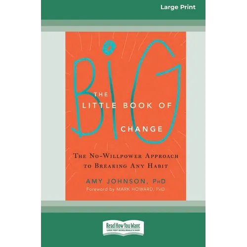 The Little Book of Big Change: The No-Willpower Approach to Breaking Any Habit (16pt Large Print Edition)