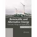 Renewable and Alternative Energy: Concepts, Design and Applications