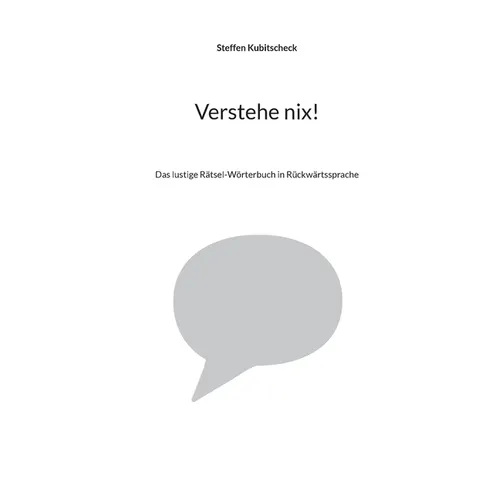 Verstehe nix!: Das lustige Rätsel-Wörterbuch in Rückwärtssprache
