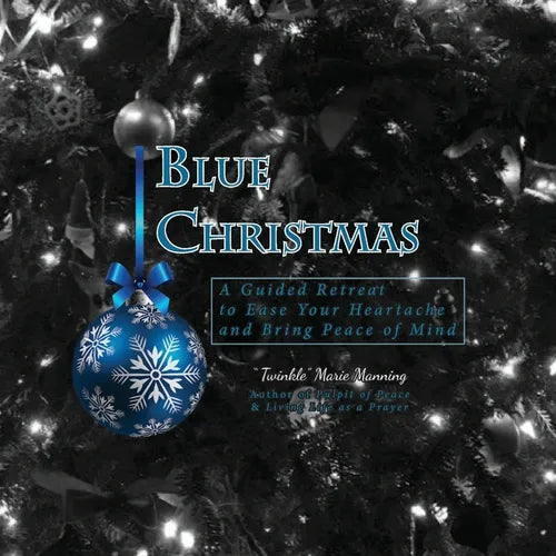Blue Christmas Blue Christmas, A Guided Retreat to Ease Your Heartache and Bring Peace of Mind - Paperback