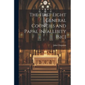 The First Eight General Councils and Papal Infallibity [Sic]