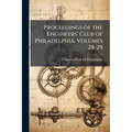 Proceedings of the Engineers' Club of Philadelphia, Volumes 28-29