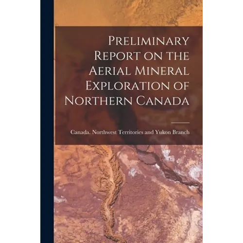 Preliminary Report on the Aerial Mineral Exploration of Northern Canada