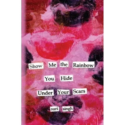 Show me the rainbow you hide under your scars