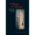 The Work of the Heart: Young Women and Emotion, 1780-1830