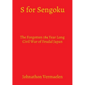 S for Sengoku: The Forgotten 184 Year Long Civil War of Feudal Japan