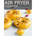 Air Fryer Cookbook: Essential Recipes and Easy Cooking Techniques for Any Convection Oven