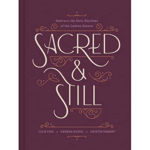 Sacred and Still: Embrace the Holy Rhythms of the Lenten Season