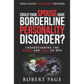 Could Your Spouse Have Borderline Personality Disorder?: Understanding the Roses and Rage of BPD