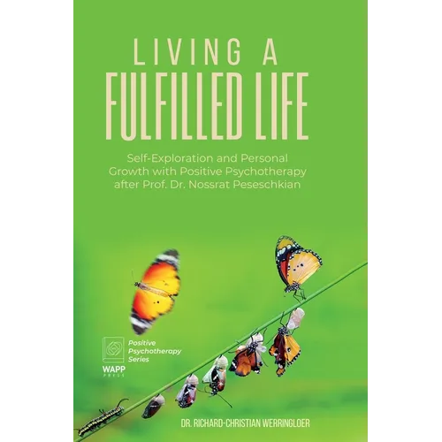 Living a Fulfilled Life: Self-Exploration and Personal Growth with Positive Psychotherapy after Prof. Dr. Nossrat Peseschkian