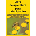 Libro de apicultura para principiantes: Estrategias de dinero masivo, Suministros apícolas & Plan de negocio & Financiación para Su negocio de abejas