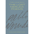 Then Come Back: The Lost Neruda Poems