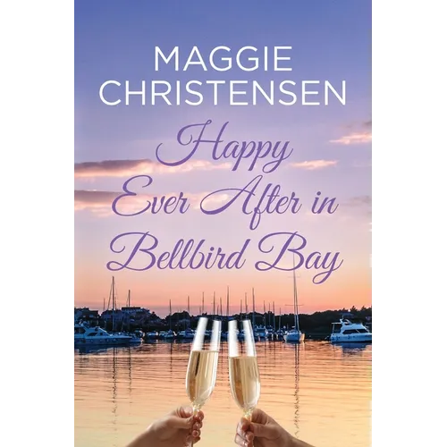 Happy Ever After in Bellbird Bay: An uplifting story of friends, family and second chances