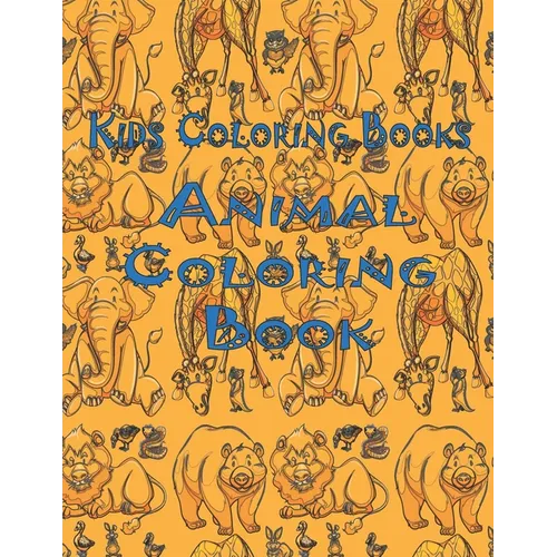 Kids Coloring Books Animal Coloring Book: Awesome Animals Book For Kids Aged 3-8