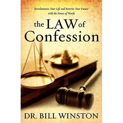 The Law of Confession: Revolutionize Your Life and Rewrite Your Future With the Power of Words