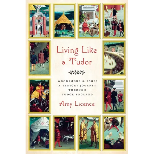 Living Like a Tudor: Woodsmoke and Sage: A Sensory Journey Through Tudor England