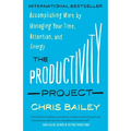 The Productivity Project: Accomplishing More by Managing Your Time, Attention, and Energy