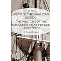 The Wreck of the Whaleship Essex: The History of the Shipwreck That Inspired Moby Dick