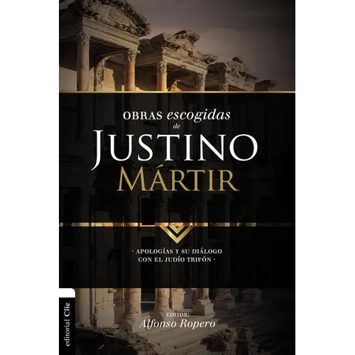 El Obras escogidas de Justino M��rtir: Apolog��as y su di��logo con el jud��o Trif�A