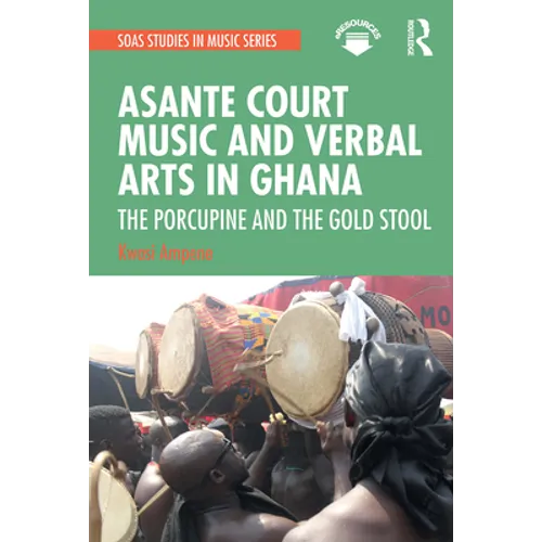 Asante Court Music and Verbal Arts in Ghana: The Porcupine and the Gold Stool