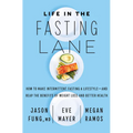Life in the Fasting Lane: How to Make Intermittent Fasting a Lifestyle--And Reap the Benefits of Weight Loss and Better Health