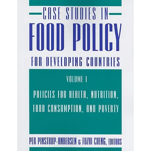 Case Studies in Food Policy for Developing Countries: Policies for Health, Nutrition, Food Consumption, and Poverty