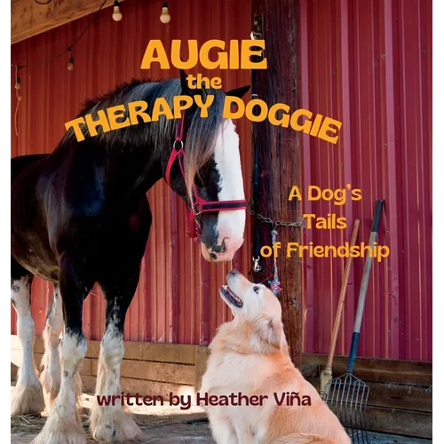Augie the Therapy Doggie: A Dog's Tails of Friendship