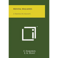 Mental Maladies: A Treatise on Insanity