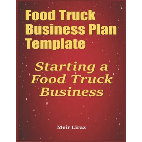 Food Truck Business Plan Template: Starting a Food Truck Business