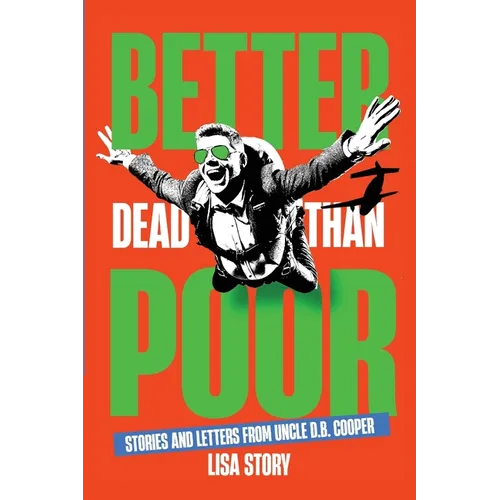 Better Dead Than Poor: Stories and Letters from Uncle D.B. Cooper