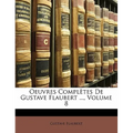 Oeuvres Completes de Gustave Flaubert ..., Volume 8