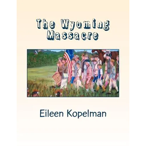 The Wyoming Massacre: Pennsylvania During the Revolutionary War with Twenty-eight Original Oil Paintings