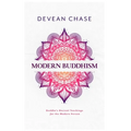 Modern Buddhism: Buddha's Ancient Teachings For The Modern Person