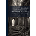 Essai Sur L'indifference En Matiere De Religion